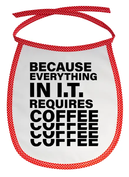 Because everything in I.T. requires coffee — 1