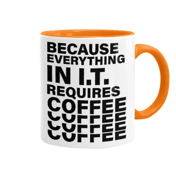 Because everything in I.T. requires coffee, Mug colored orange, ceramic, 330ml