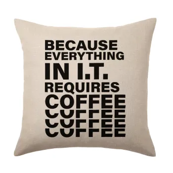 Because everything in I.T. requires coffee, Μαξιλάρι καναπέ ΛΙΝΟ 40x40cm περιέχεται το  γέμισμα