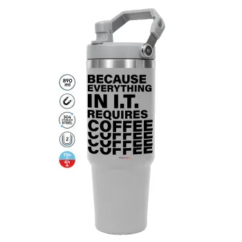 Because everything in I.T. requires coffee, GREY color, 890ml (30oz) stainless Steel Tumbler with Handle