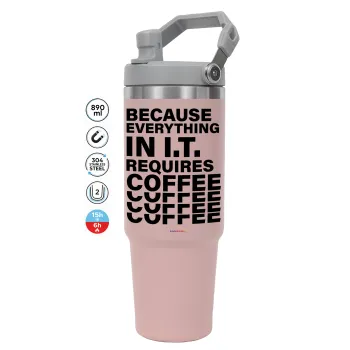 Because everything in I.T. requires coffee, Pink color, 890ml (30oz) stainless Steel Tumbler with Handle