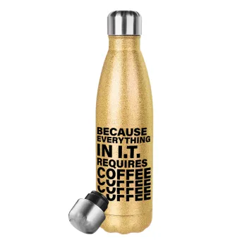 Because everything in I.T. requires coffee, Glitter gold stainless steel thermos bottle, double-walled, 500ml