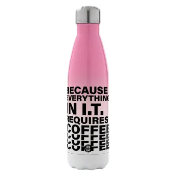Because everything in I.T. requires coffee, Metal mug thermos Pink/White (Stainless steel), double wall, 500ml