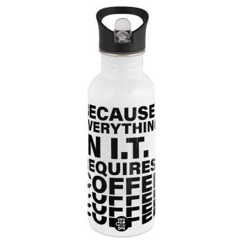 Because everything in I.T. requires coffee, White water bottle with straw, stainless steel 600ml