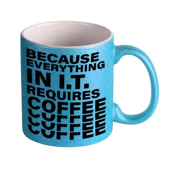 Because everything in I.T. requires coffee, Κούπα Σιέλ Glitter που γυαλίζει, κεραμική, 330ml