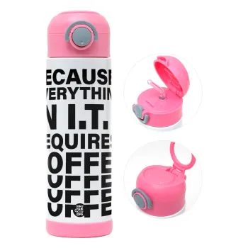 Because everything in I.T. requires coffee, Παιδικό παγούρι θερμό, ανοξείδωτο, με καλαμάκι ασφαλείας, ΡΟΖ (500ml)