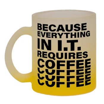 Because everything in I.T. requires coffee, Κούπα γυάλινη δίχρωμη με βάση το κίτρινο ματ, 330ml