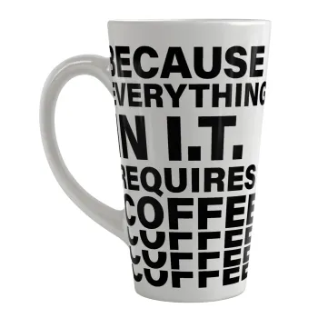 Because everything in I.T. requires coffee, Κούπα κωνική Latte Μεγάλη, κεραμική, 450ml