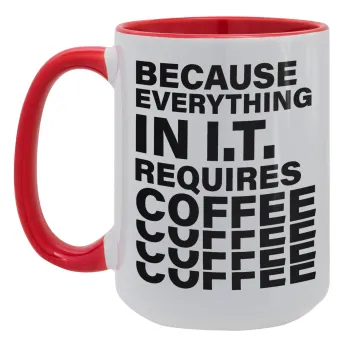 Because everything in I.T. requires coffee, Κούπα Mega 15oz, κεραμική Κόκκινη, 450ml