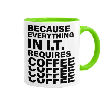 Because everything in I.T. requires coffee, Mug colored light green, ceramic, 330ml