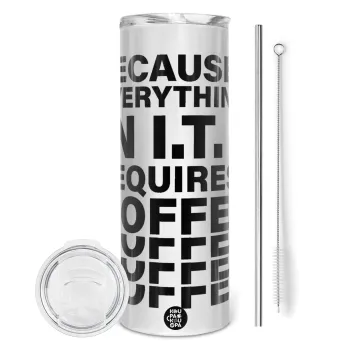 Because everything in I.T. requires coffee, Tumbler stainless steel 600ml, with metal straw & cleaning brush