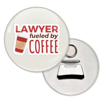 Lawyer fueled by coffee, Μαγνητάκι και ανοιχτήρι μπύρας στρογγυλό διάστασης 5,9cm