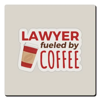 Lawyer fueled by coffee, Τετράγωνο μαγνητάκι ξύλινο 6x6cm