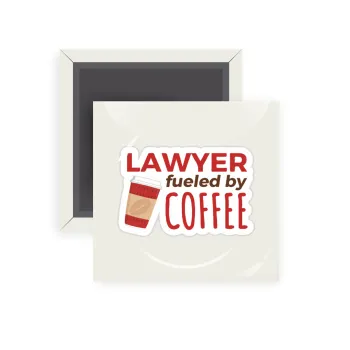 Lawyer fueled by coffee, Μαγνητάκι ψυγείου τετράγωνο διάστασης 5x5cm