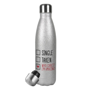Single, Taken, Who cares i'm amazing, Metallic Glitter Silver Thermos Flask (Stainless steel), double-walled, 500ml