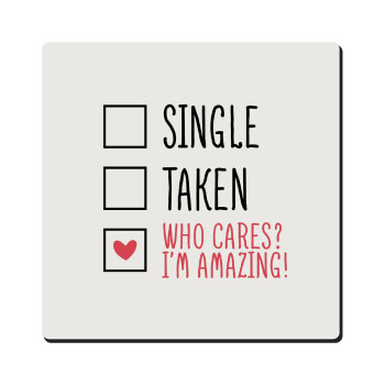 Single, Taken, Who cares i'm amazing, Τετράγωνο μαγνητάκι ξύλινο 6x6cm