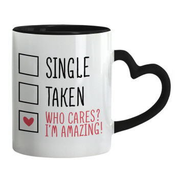 Single, Taken, Who cares i'm amazing, Mug heart black handle, ceramic, 330ml