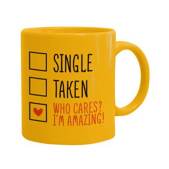 Single, Taken, Who cares i'm amazing, Ceramic coffee mug yellow, 330ml (1pcs)