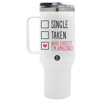 Single, Taken, Who cares i'm amazing, Mega Stainless steel Tumbler with lid, double wall 1,2L
