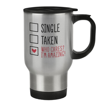 Single, Taken, Who cares i'm amazing, Stainless steel travel mug with lid, double wall 450ml