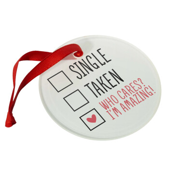 Single, Taken, Who cares i'm amazing, Christmas ornament glass 9cm
