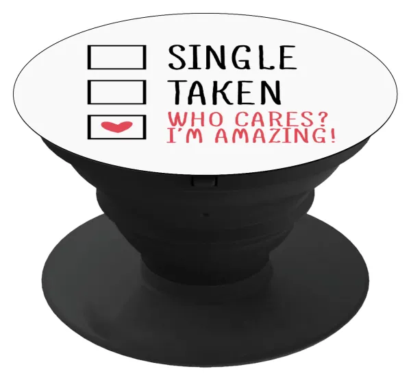 Single, Taken, Who cares i'm amazing — 1