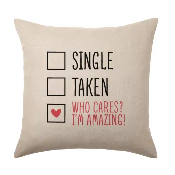 Single, Taken, Who cares i'm amazing, Μαξιλάρι καναπέ ΛΙΝΟ 40x40cm περιέχεται το  γέμισμα