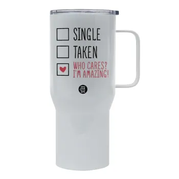 Single, Taken, Who cares i'm amazing, Mega Stainless steel Tumbler with lid, double wall 750L