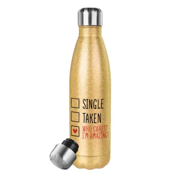 Single, Taken, Who cares i'm amazing, Glitter gold stainless steel thermos bottle, double-walled, 500ml