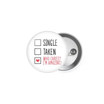 Single, Taken, Who cares i'm amazing, Κονκάρδα παραμάνα 5cm