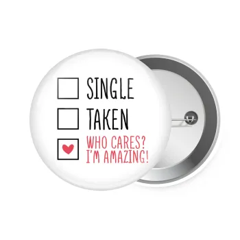 Single, Taken, Who cares i'm amazing, Κονκάρδα παραμάνα 7.5cm