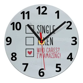 Single, Taken, Who cares i'm amazing, Ρολόι τοίχου γυάλινο (20cm)