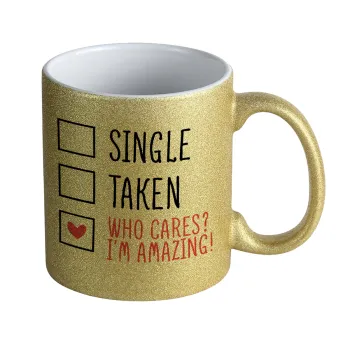 Single, Taken, Who cares i'm amazing, Κούπα Χρυσή Glitter που γυαλίζει, κεραμική, 330ml