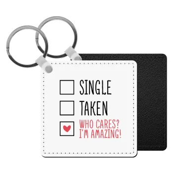 Single, Taken, Who cares i'm amazing, Μπρελόκ Δερματίνη, τετράγωνο ΜΑΥΡΟ (5x5cm)