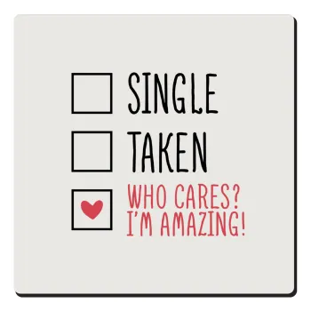 Single, Taken, Who cares i'm amazing, Τετράγωνο μαγνητάκι ξύλινο 6x6cm