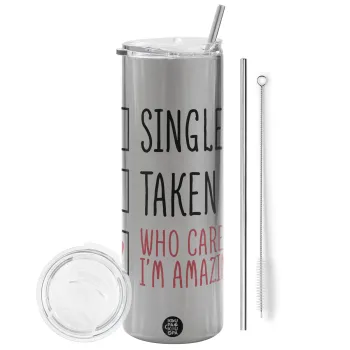 Single, Taken, Who cares i'm amazing, Tumbler stainless steel Silver 600ml, with metal straw & cleaning brush