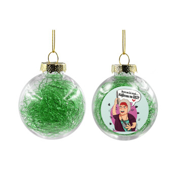 Αντε καλέ, σιγά, κόβεται το σέξ ;, Χριστουγεννιάτικη μπάλα δένδρου διάφανη με πράσινο γέμισμα 8cm