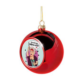 Αντε καλέ, σιγά, κόβεται το σέξ ;, Χριστουγεννιάτικη μπάλα δένδρου Κόκκινη 8cm