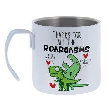 Thanks for all the ROARGASMS, Mug Stainless steel double wall 400ml