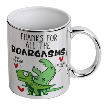 Thanks for all the ROARGASMS, Mug ceramic, silver mirror, 330ml
