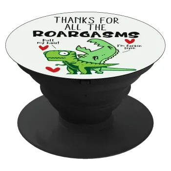 Thanks for all the ROARGASMS, Phone Holders Stand  Μαύρο Βάση Στήριξης Κινητού στο Χέρι