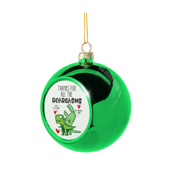 Thanks for all the ROARGASMS, Green Christmas tree ornament ball 8cm
