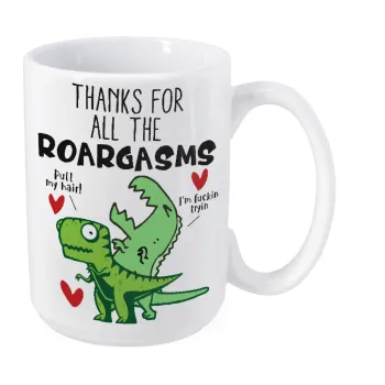 Thanks for all the ROARGASMS, Κούπα Mega, κεραμική, 450ml