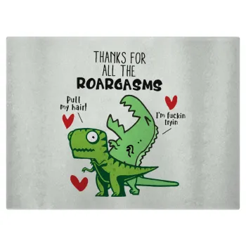 Thanks for all the ROARGASMS, Επιφάνεια κοπής γυάλινη (38x28cm)