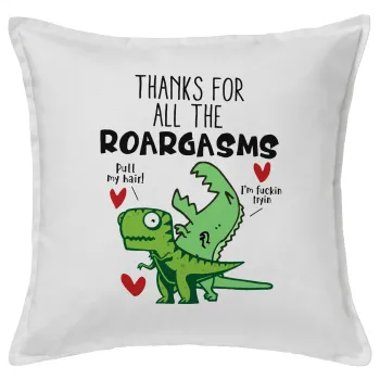 Thanks for all the ROARGASMS, Μαξιλάρι καναπέ ΛΕΥΚΟ 100% βαμβάκι, περιέχεται το γέμισμα (50x50cm)