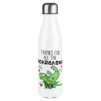 Thanks for all the ROARGASMS, Metal mug thermos White (Stainless steel), double wall, 500ml