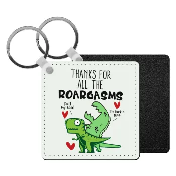 Thanks for all the ROARGASMS, Μπρελόκ Δερματίνη, τετράγωνο ΜΑΥΡΟ (5x5cm)