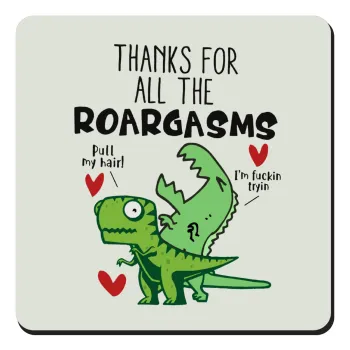 Thanks for all the ROARGASMS, Τετράγωνο μαγνητάκι ξύλινο 9x9cm