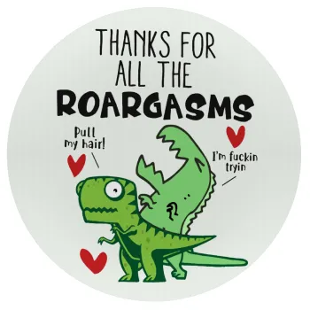 Thanks for all the ROARGASMS, Mousepad Round 20cm