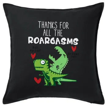 Thanks for all the ROARGASMS, Sofa cushion black 50x50cm includes filling